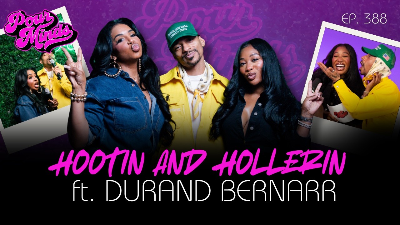 Pour Minds | Episode 388: Hootin and Hollerin Ft. Durand Bernarr