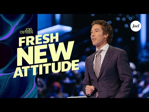 A Fresh New Attitude | Joel Osteen