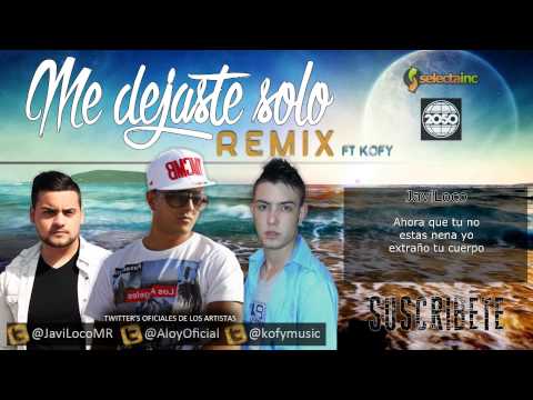 Aloy y JaviLoco ft. Kofy - Me dejaste solo (Remix) (VideoLyrics)