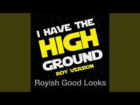 I Have the High Ground (Roy Version)