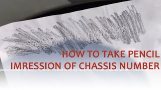 HOW TO TAKE PENCIL IMPRESSION OF CHASSIS NUMBER