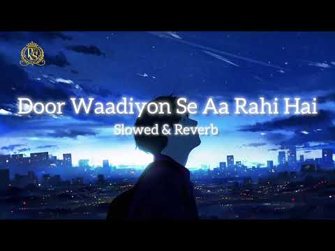 Door Waadiyon Se Aa Rahi Hai ( Slowed & Reverd ) Love Song ❤️😌