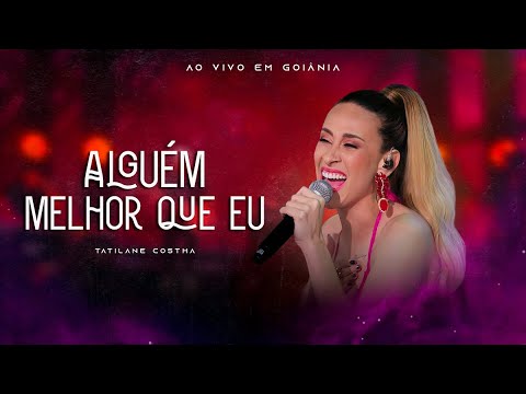 Alguém Melhor Que Eu - Tatilane Costha