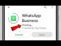 Whatsapp Business Download Pending Problem