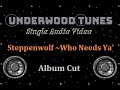 Steppenwolf ~ Who Needs Ya' ~ 1970 ~ Single Audio Video