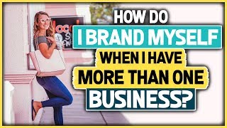 I Have More Than One Business. How Do I Brand Myself?