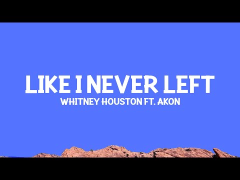 Whitney Houston - Like I Never Left (Lyrics) ft. @Akon