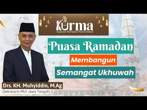 Puasa Ramadhan Membangun Semangat Ukhuwah - Drs. KH. Muhyiddin, M.Ag | KURMA Eps 3