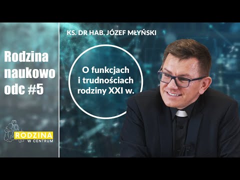 RODZINA NAUKOWO #5 |Funkcja Rodziny w XXI wieku| ks. dr hab. Józef Młyński prof.UKSW