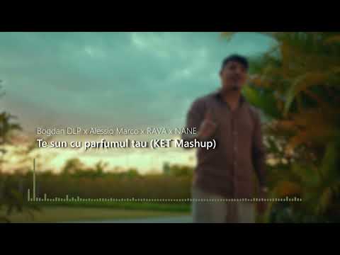 Bogdan DLP ❌ Alessio Marco ❌ RAVA ❌ NANE - Te sun cu parfumul tau (KET Mashup)