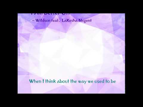 I Am Better Off (Lyrics) - Wildson feat  LaKesha Nugent