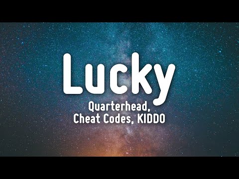 Quarterhead, Cheat Codes, KIDDO - Lucky (Lyrics)
