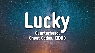 Quarterhead, Cheat Codes, KIDDO - Lucky (Lyrics)