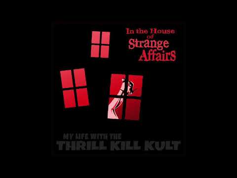 My Life with the Thrill Kill Kult : In the House of Strange Affairs