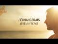 Jérémy Frerot J échangerais Lyrics Vidéo