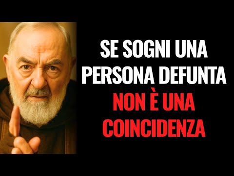 Padre Pio: Se sogni un defunto, fai attenzione – non è una coincidenza