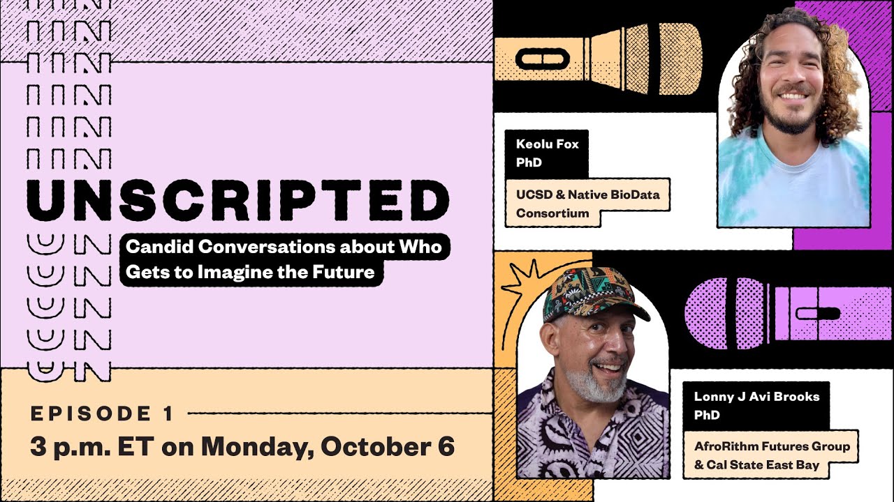 Unscripted Ep. 1: Imagining Futures w/ Keolu Fox & Lonny J Avi Brooks