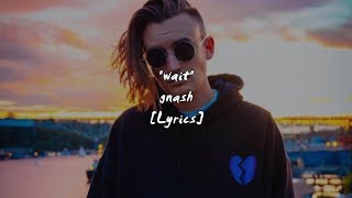 gnash - wait (Lyrics)