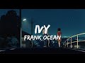 Frank Ocean Ivy Lyrics