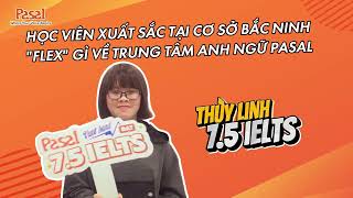 IELTS 7.5 - Học sinh lớp 12 Trường THPT Hàn Thuyên - Bắc Ninh | Pasal English