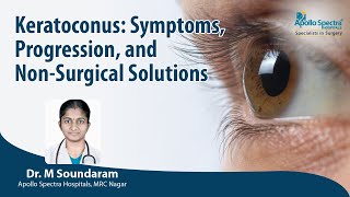 Keratoconus: Symptoms, Stages and Non-Surgical Treatments by Dr Soundaram, Apollo Spectra Hospitals