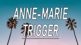 Trigger - Anne-Marie (Lyrics)