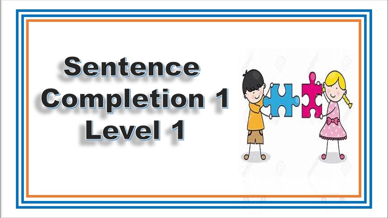 Sentence Completion 1 || Level 1