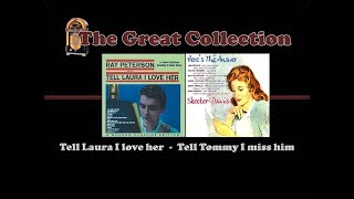 Tell Laura I love her - Tell Tommy I miss him  (Ray Peterson - Skeeter Davis)