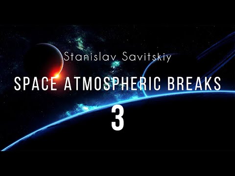 Stanislav Savitskiy - Space Atmospheric Breaks Part 3