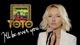 I&#39;ll Be Over You - TOTO (Alyona)