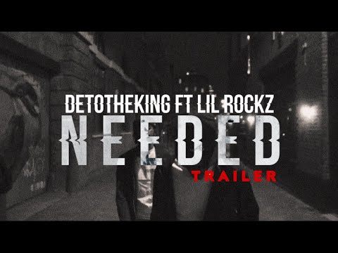 DetoTheKing Ft Lil Rockz - Needed (Official Trailer￼)