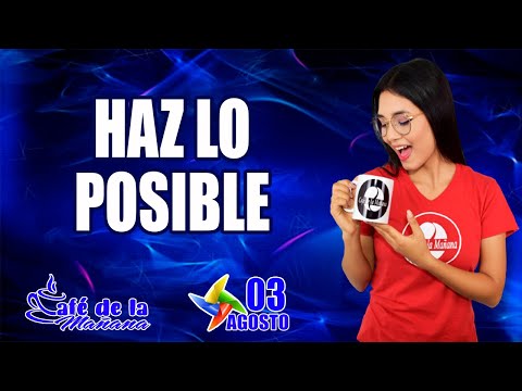 🛠HAZ LO POSIBLE🛠  Café de la Mañana Agosto 03 / Mensaje Motivacional / #cafedelamañana #dios