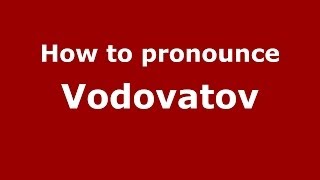 How to pronounce Vodovatov