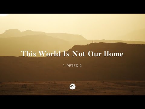 Pastor Gus Battistuzzi: This World is not Our Home