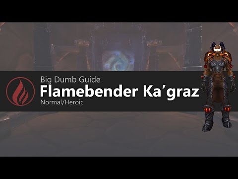 Big Dumb Guide: Flamebender Ka'graz Heroic