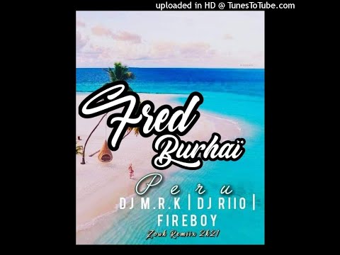 🔶️DJ M.R.K & DJ RIIO FT FIREBOY - PERU [ZOUK REMIX 2021 ❤]🔶️