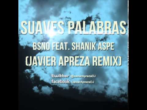 BSNO Feat. Shanik Aspe - Suaves Palabras (Javier Apreza Remix)