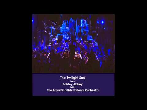 The Twilight Sad - Mapped by What Surrounded Them (Live with The Royal Scottish National Orchestra)