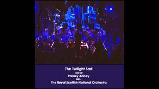 The Twilight Sad - Mapped by What Surrounded Them (Live with The Royal Scottish National Orchestra)
