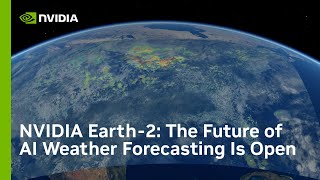 NVIDIA Earth-2: The Future of AI Weather Forecasting Is Open