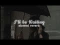 I Ll Be Waiting Kabhi Jo Badaal Barse Slowed Reverb