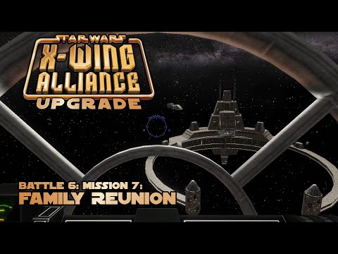 Family Reunion - Battle 6: Mission 7 - X-Wing Alliance Upgrade