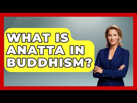 What Is Anatta In Buddhism? - Buddhism Reflections