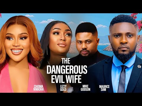 THE DANGEROUS EVIL WIFE - MAURICE SAM, CHIOMA NWAOHA, LIZZY GOLD, MIKE GODSON 2025  NIGERIAN  MOVIES