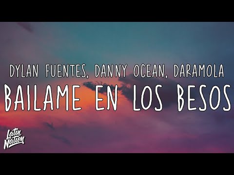 Dylan Fuentes, Danny Ocean, Daramola - Bailame En Los Besos [Lyrics/Letra]