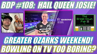 The Break Down Pair #108:  Queens Recap!  Greater Ozarks Tournament!  Bowling on TV Too Boring?