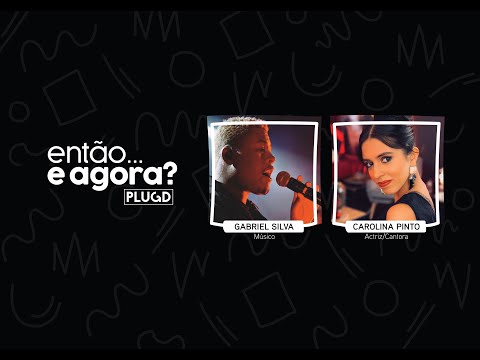 Gabriel Silva e Carolina Pinto | Então...e agora? - 29 ABR.