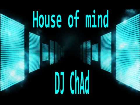 DJ ChAd  -House of mind- Original Mix