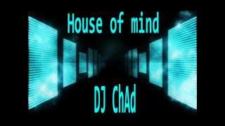 DJ ChAd  -House of mind- Original Mix