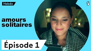 Amours Solitaires - Intégrale 1ère semaine - Épisodes 1 à 6